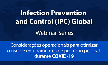 WEBINAR COM CDC, EUA ( 09/07/2020 – 09h00) - Considerações operacionais para otimizar o uso de equipamentos de proteção pessoal durante COVID-19