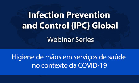 WEBINAR COM CDC, EUA ( 06/08/2020 – 09h00) - Higiene de mãos em serviços de saúde no contexto da COVID-19