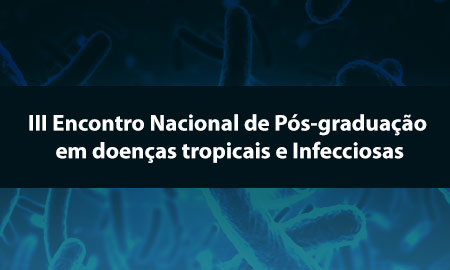 III Encontro Nacional de Pós-graduação em Doenças Tropicais e Infecciosas
