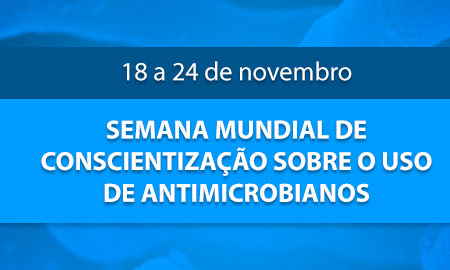 Semana Mundial de Conscientização Sobre o Uso de Antimicrobianos